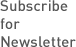 Subscribe for Newsletter